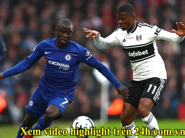 Trực tiếp bóng đá Fulham - Chelsea: Tốc độ đẩy cao, ăn miếng trả miếng