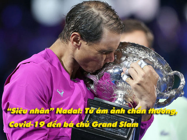 “Siêu nhân” Nadal: Từ ám ảnh chấn thương, Covid-19 đến bá chủ 21 Grand Slam