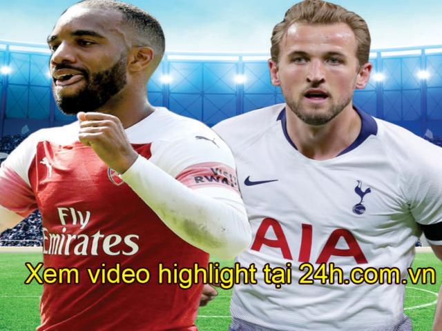 Arsenal - Tottenham tranh hùng: Đón xem ngoại hạng Anh cực nóng trên 24h.com.vn