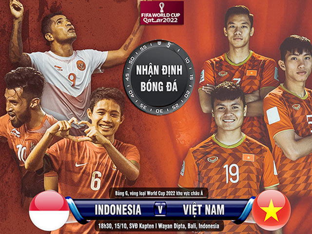 Nhận định bóng đá Indonesia - Việt Nam: Vượt ải ”khắc tinh”, trả nợ quá khứ (Vòng loại World Cup)