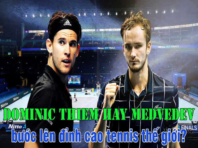 Dominic Thiem hay Medvedev sẽ bước lên đỉnh cao tennis thế giới ?