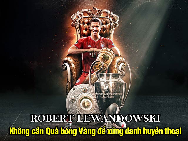 Lewandowski - Không cần Quả bóng Vàng để xứng danh huyền thoại