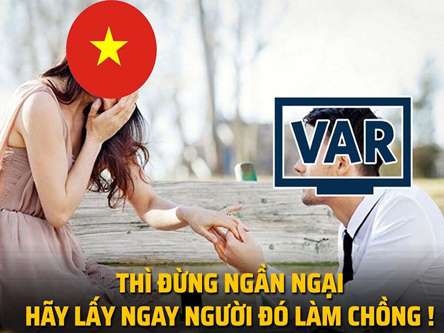 Ảnh chế: ĐT Việt Nam ”ám ảnh” với VAR, bị bắt nạt khi ra biển lớn