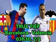 Bóng đá - Chi tiết Barcelona - Valencia: Nỗ lực bất thành (KT)