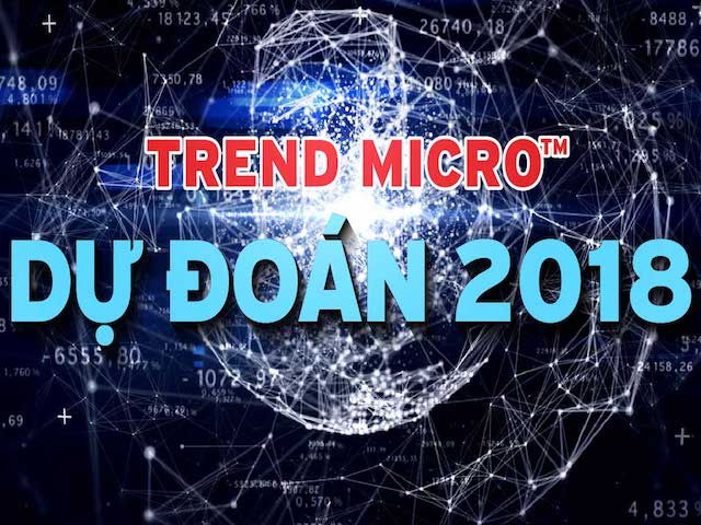 Những dự báo rùng rợn của Trend Micro về an ninh mạng năm 2018