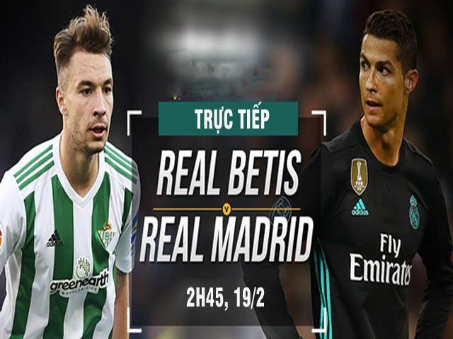 TRỰC TIẾP bóng đá Real Betis - Real Madrid: Cảm hứng từ cúp C1