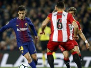 Bóng đá - Barcelona - Girona: Tuyệt đỉnh siêu sao, tưng bừng &quot;đánh tennis&quot;