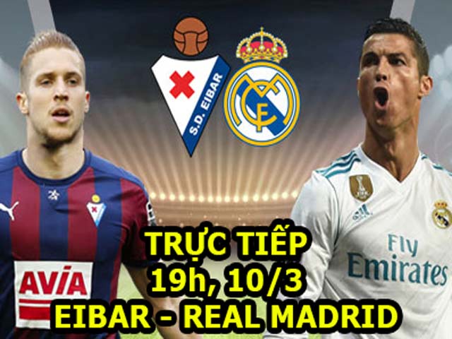 TRỰC TIẾP bóng đá Eibar - Real Madrid: Zidane cực lực bảo vệ Benzema