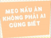 Ẩm thực - Bỏ túi mẹo nấu ăn giúp bạn thành đầu bếp chuyên nghiệp