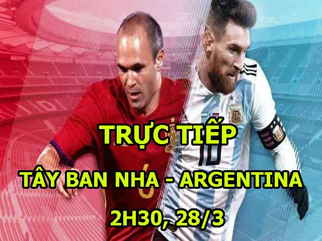 TRỰC TIẾP Tây Ban Nha - Argentina: Cơn mưa bàn thắng, đội khách vỡ trận