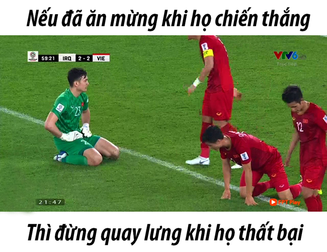 Ăn mừng khi họ chiến thắng thì đừng quay lưng khi họ thất bại.