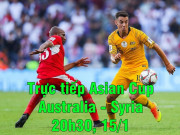 Bóng đá - Trực tiếp bóng đá Asian Cup, Australia - Syria: Tái hiện màn &quot;tử chiến&quot; dự World Cup