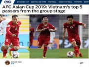 Bóng đá - ĐT Việt Nam vào vòng 1/8 Asian Cup: Báo châu Á khen 5 sao chuyền bóng tốt nhất