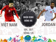 Bóng đá - Nhận định bóng đá Asian Cup, Việt Nam - Jordan: Đối thủ vừa tầm, vé &quot;vàng&quot; trong tầm tay