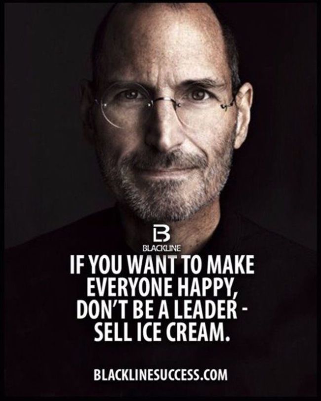 20. Nếu bạn muốn làm tất mọi người đều vui vẻ, đừng làm lãnh đạo. Hãy đi bán kem dạo ấy.