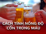 Tin tức trong ngày - Phạt nặng khi lái xe có nồng độ cồn trong máu: Bác sĩ chỉ rõ công thức tính