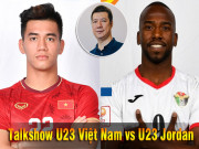 Bóng đá - U23 Việt Nam đấu U23 Jordan: Talkshow dự đoán ngôi sao nào sẽ tỏa sáng?