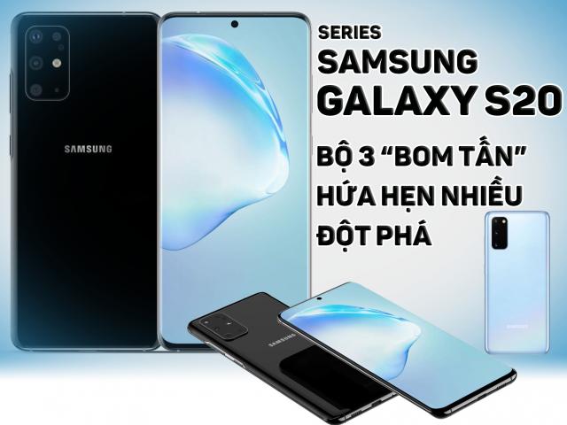 Series Samsung Galaxy S20: Bộ ba siêu phẩm hứa hẹn nhiều đột phá