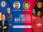 Bóng đá - Chelsea đấu MU: Talkshow BLV Quang Huy - Quang Tùng đối đầu ở cuộc chiến &quot;nước với lửa&quot;