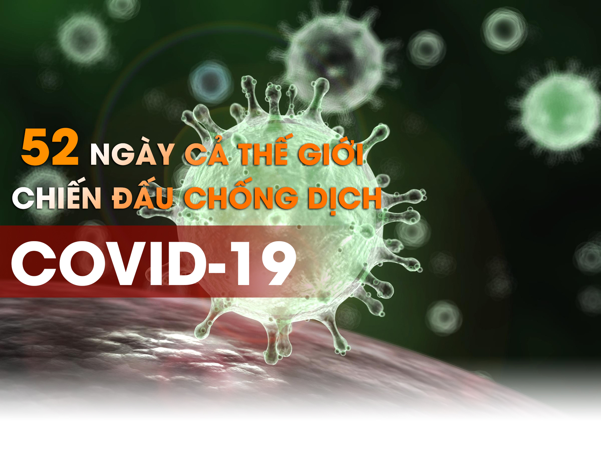 52 ngày cả thế giới chiến đấu chống dịch Covid-19 - 1