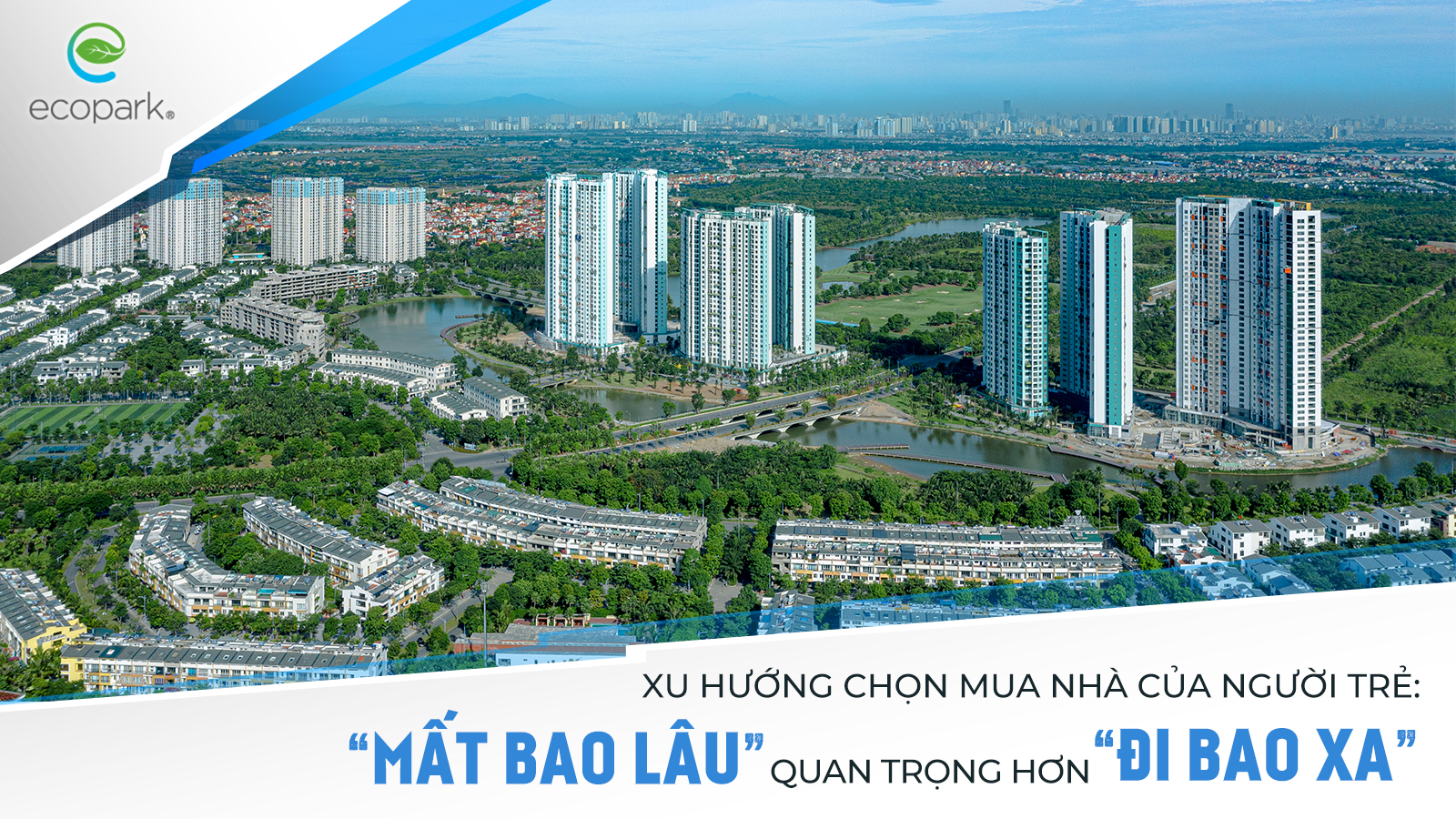 Xu hướng chọn mua nhà của người trẻ: &#34;Mất bao lâu&#34; quan trọng hơn &#34;Đi bao xa&#34; - 1