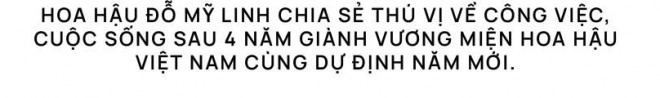 Hoa hậu Đỗ Mỹ Linh bật mí ‘tài sản’ lớn nhất có được sau 4 năm đăng quang - 1