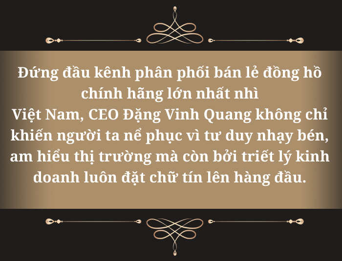 Đặng Vinh Quang – CEO Đăng Quang Watch: “Uy tín là giá trị cốt lõi, bền vững nhất của một thương hiệu” - 4