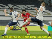 Bóng đá - Video Tottenham - Liverpool: Hiệp 2 bùng nổ, mãn nhãn &quot;mưa bàn thắng&quot;