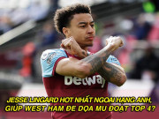 Bóng đá - Jesse Lingard hot nhất Ngoại hạng Anh, giúp West Ham đe dọa MU đoạt top 4?