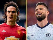 Bóng đá - Giroud - Cavani xứng danh “đại chiến già gân”, thổi lửa kinh điển Chelsea - MU