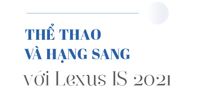 Lexus IS 2021 - Khi sang trọng, thể thao hoà quyện làm một - 12