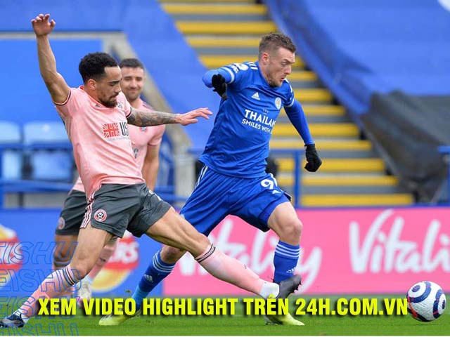 Video Leicester City - Sheffield United: Hat-trick ngỡ ngàng, đại tiệc 5 bàn