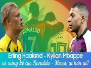 Bóng đá - Erling Haaland - Kylian Mbappe có xứng kế tục Ronaldo - Messi, ai hơn ai?