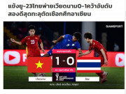 Bóng đá - Báo Thái Lan chê đội nhà, ngả mũ trước 1 cái tên của U23 Việt Nam