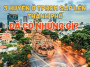 Tin tức trong ngày - [Infographics] Chi tiết 3 huyện ở TPHCM sắp lên thành phố