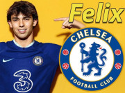 Bóng đá - Chelsea đón Joao Felix từ Atletico Madrid, gia cố hàng công