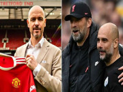 Bóng đá - Ten Hag không hề “chém gió”: Kỷ nguyên thống trị Pep - Klopp đang suy tàn?