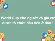 Giáo dục - du học - Nắm trong tay kiến thức kim cổ mới trả lời được trọn bộ câu hỏi này