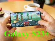 Thời trang Hi-tech - Galaxy S23+ có “đáng đồng tiền bát gạo” không?