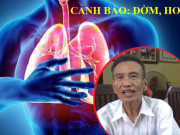 Sức khỏe đời sống - Đờm ho dai dẳng, tức ngực, hụt hơi, người đàn ông bất ngờ phát hiện bệnh nguy hiểm