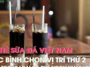 Ẩm thực - Cà phê sữa đá Việt Nam được bình chọn vị trí thứ 2 trong top 10 loại cà phê ngon nhất thế giới