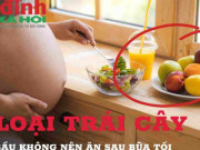 Sức khỏe đời sống - 5 loại trái cây phụ nữ mang thai không nên ăn sau bữa tối