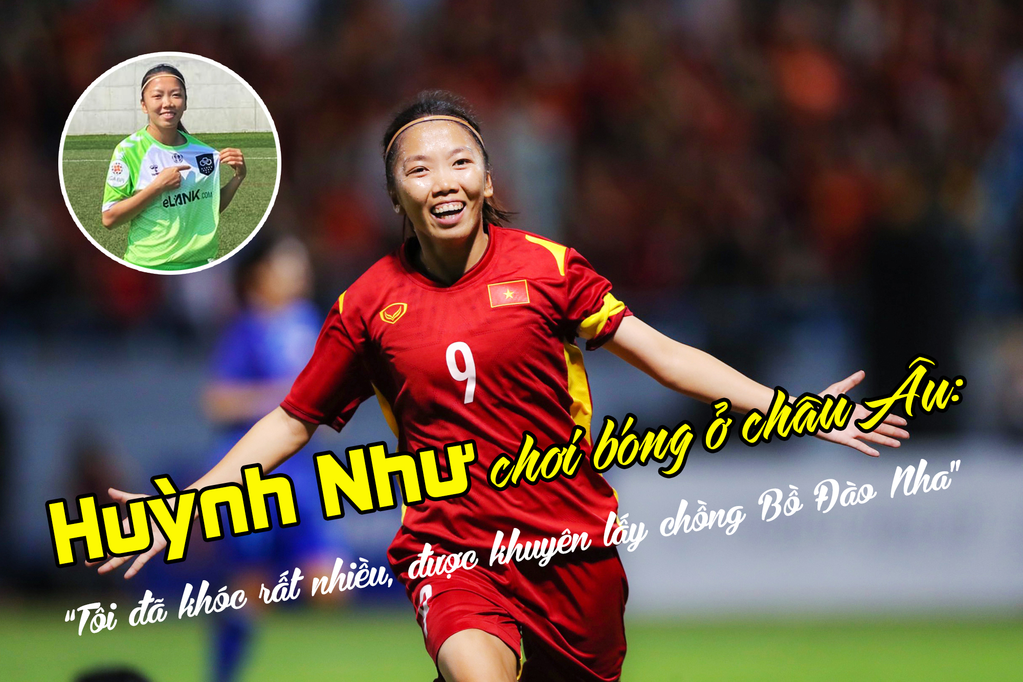 Huỳnh Như chơi bóng ở châu Âu: “Tôi đã khóc rất nhiều, được khuyên lấy chồng Bồ Đào Nha” - 1