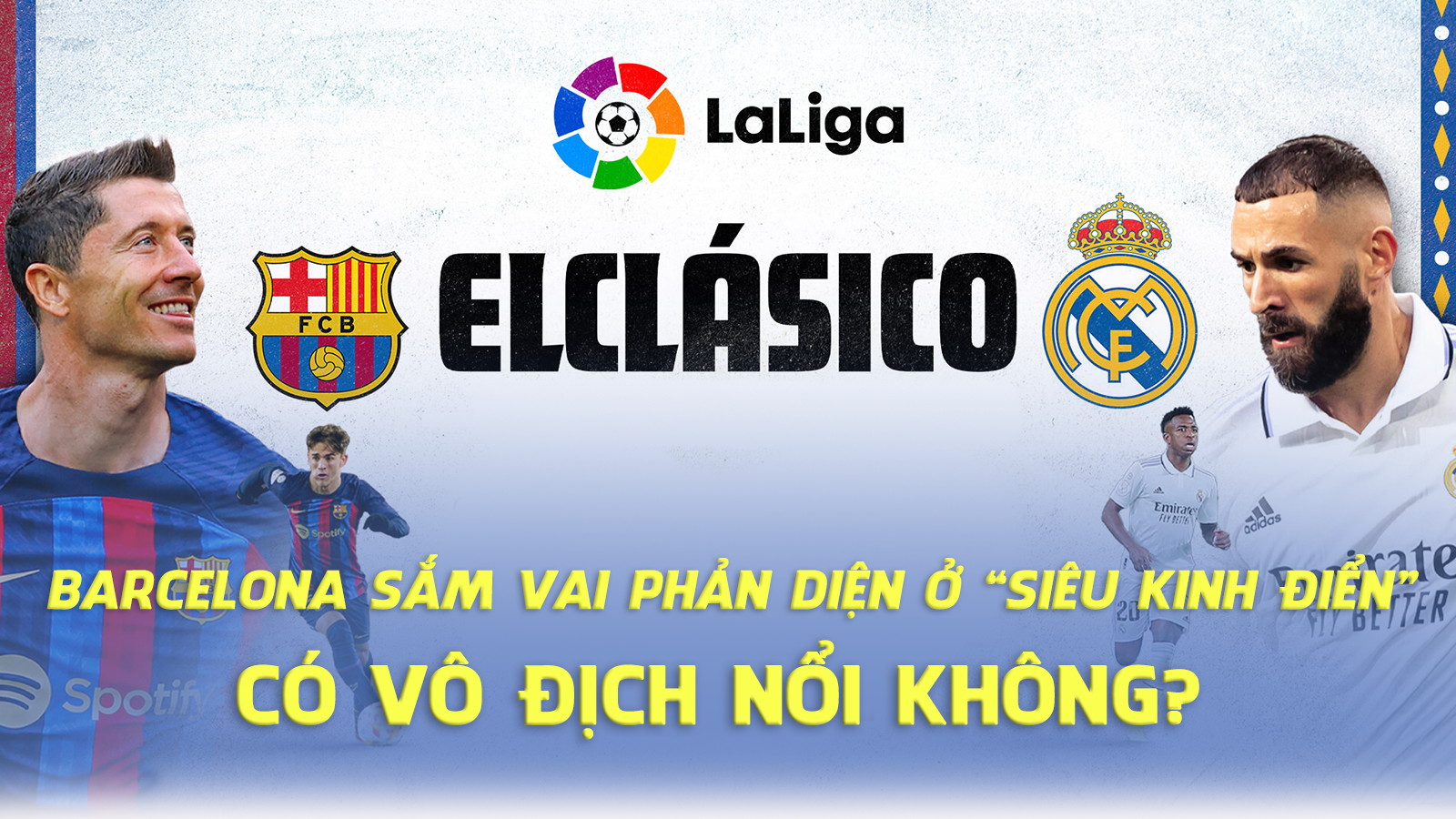 Barcelona sắm vai phản diện trước “Siêu kinh điển”, có vô địch nổi không? - 1