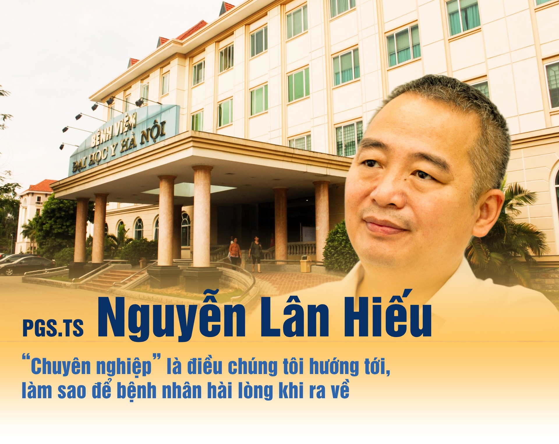 PGS.TS Nguyễn Lân Hiếu: “Chuyên nghiệp” là điều chúng tôi hướng tới, làm sao để bệnh nhân hài lòng khi ra về - 1