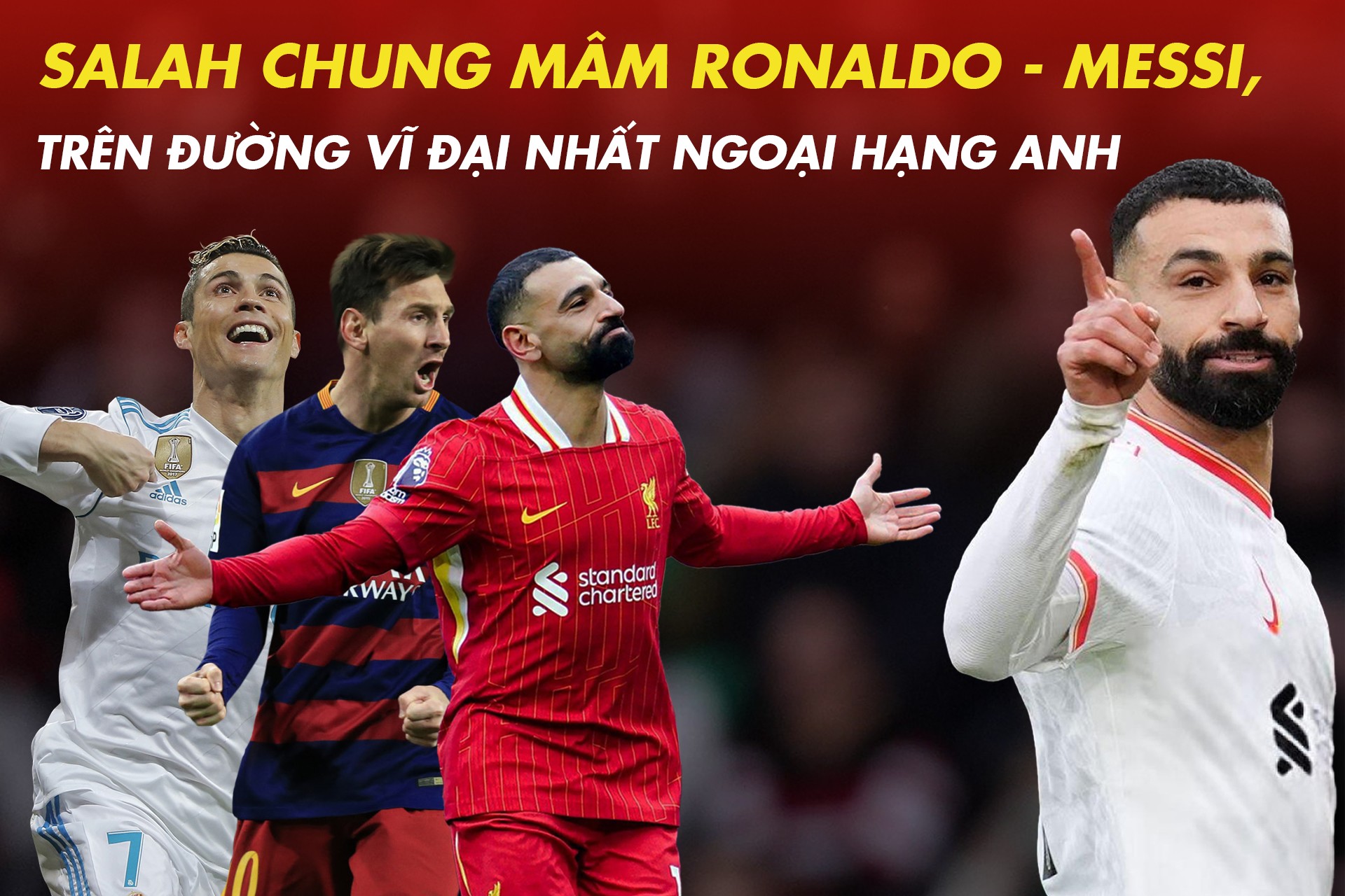 Salah chung mâm Ronaldo - Messi, trên đường vĩ đại nhất Ngoại hạng Anh - 1