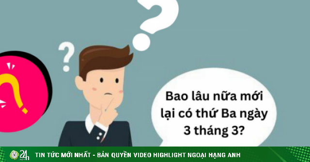 Bao lâu nữa mới lại có thứ Ba ngày 3 tháng 3?