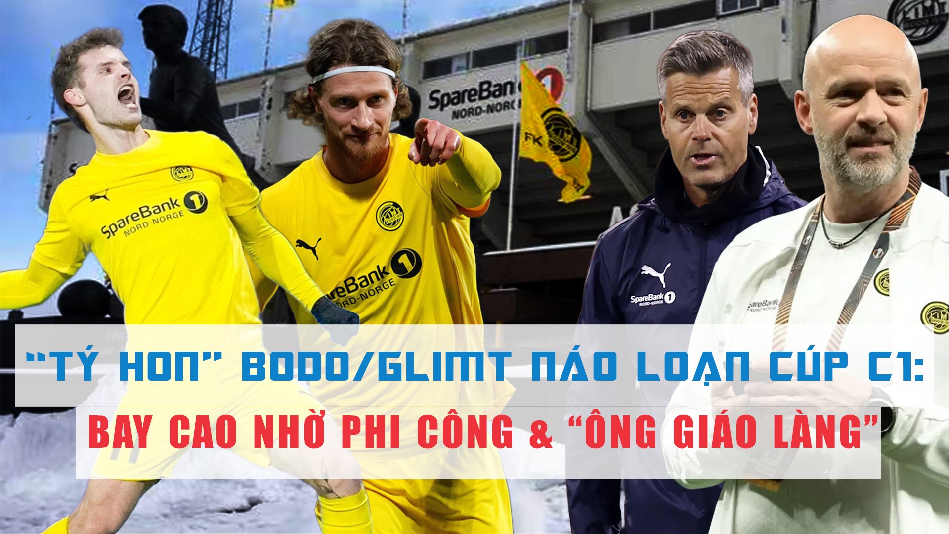 “Tý hon” Bodo/Glimt náo loạn Cúp C1: Bay cao nhờ phi công & “ông giáo làng” - 1