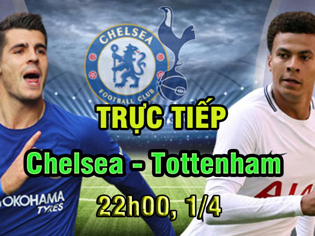 TRỰC TIẾP bóng đá Chelsea - Tottenham: Nhập cuộc quyết tâm, săn bàn thắng sớm