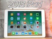 Thời trang Hi-tech - Video: Có nên nâng cấp lên iPad 9,7 inch 2018?